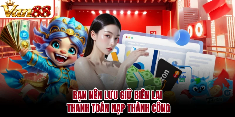 Bạn nên lưu giữ biên lai thanh toán nạp thành công