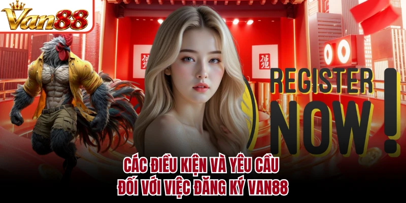 Các điều kiện và yêu cầu đối với việc đăng ký VAN88