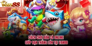 Cách Bắn Cá To Dễ Chết - Bí Kíp Hạ Boss Biển Sâu Cùng VAN88