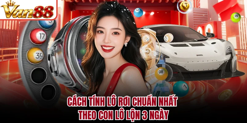 Cách tính lô rơi chuẩn nhất theo con lô lộn 3 ngày