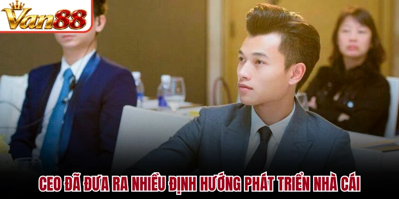 CEO đã đưa ra nhiều định hướng phát triển nhà cái