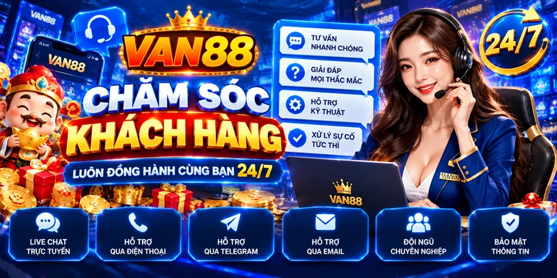 chăm sóc khách hàng van88 chu đáo tận tâm 24/7