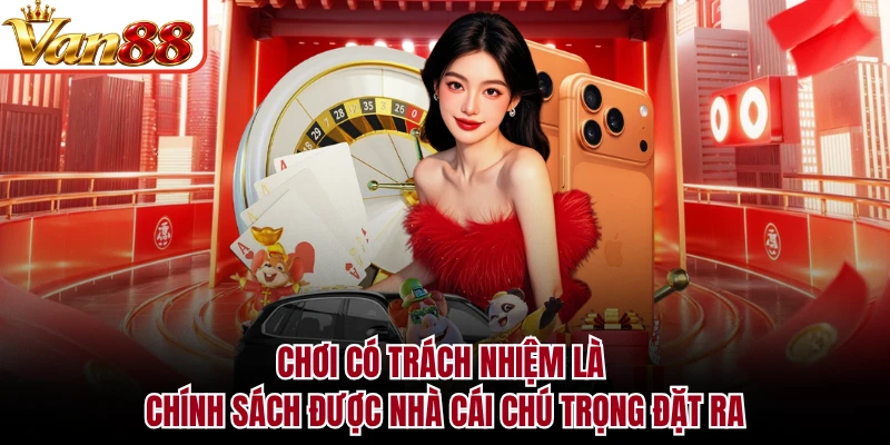 Chơi có trách nhiệm là chính sách được nhà cái chú trọng đặt ra
