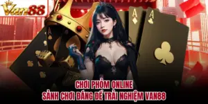 Chơi Phỏm Online - Sảnh Chơi Đáng Để Trải Nghiệm VAN88