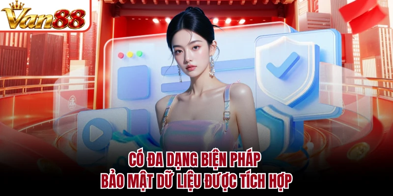 Có đa dạng biện pháp bảo mật dữ liệu được tích hợp