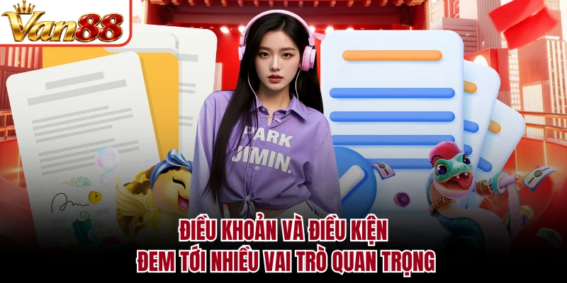 Điều khoản và điều kiện đem tới nhiều vai trò quan trọng