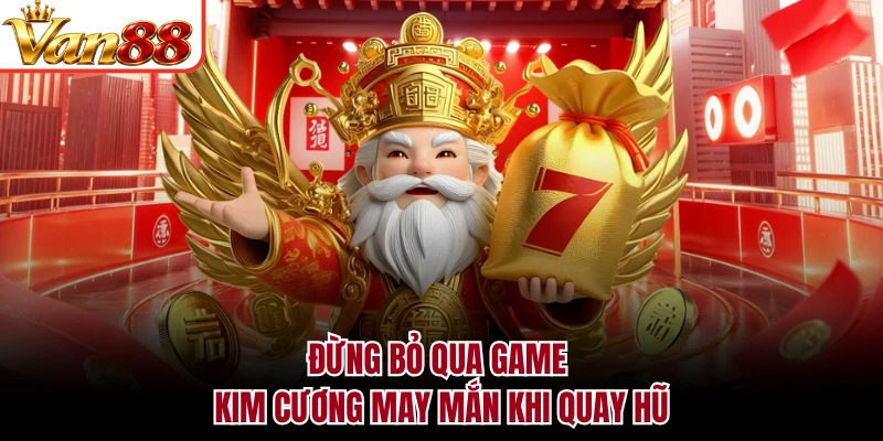 Đừng bỏ qua game Kim Cương May Mắn khi quay hũ
