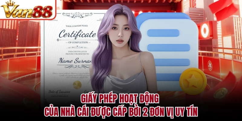 Giấy phép hoạt động của nhà cái được cấp bởi 2 đơn vị uy tín