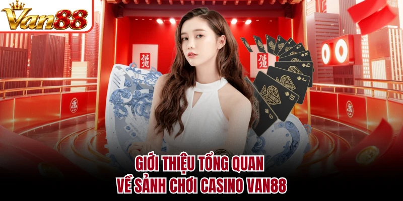 Giới thiệu tổng quan về sảnh chơi casino VAN88