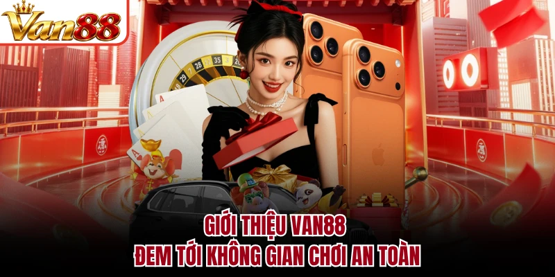 Giới thiệu VAN88 đem tới không gian chơi an toàn
