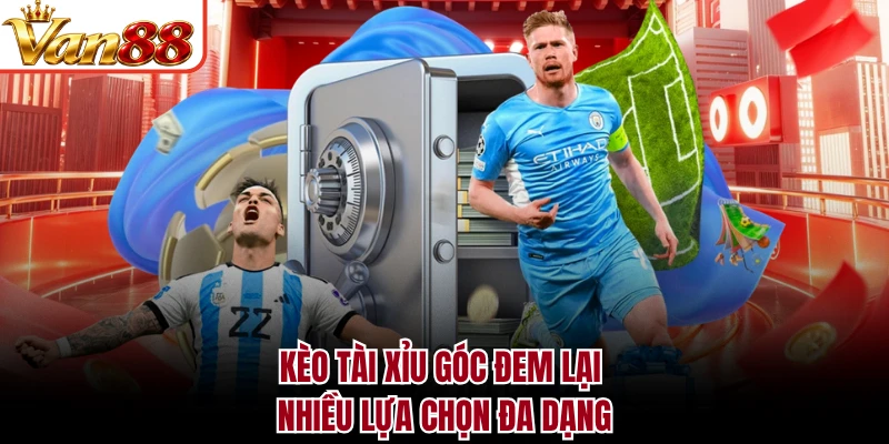 Kèo tài xỉu góc đem lại nhiều lựa chọn đa dạng