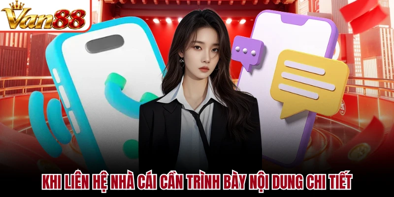 Khi liên hệ nhà cái cần trình bày nội dung chi tiết