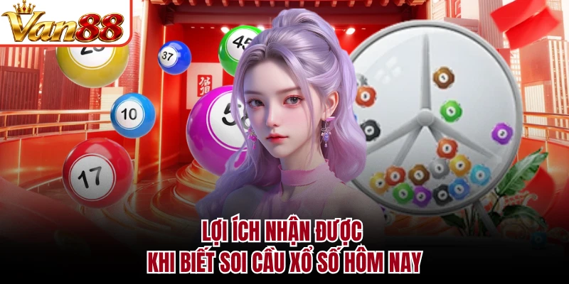Lợi ích nhận được khi biết soi cầu xổ số hôm nay