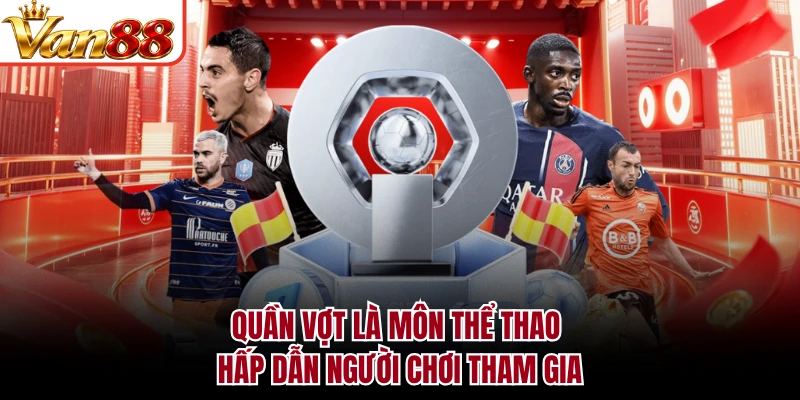 Quần vợt là môn thể thao hấp dẫn người chơi tham gia