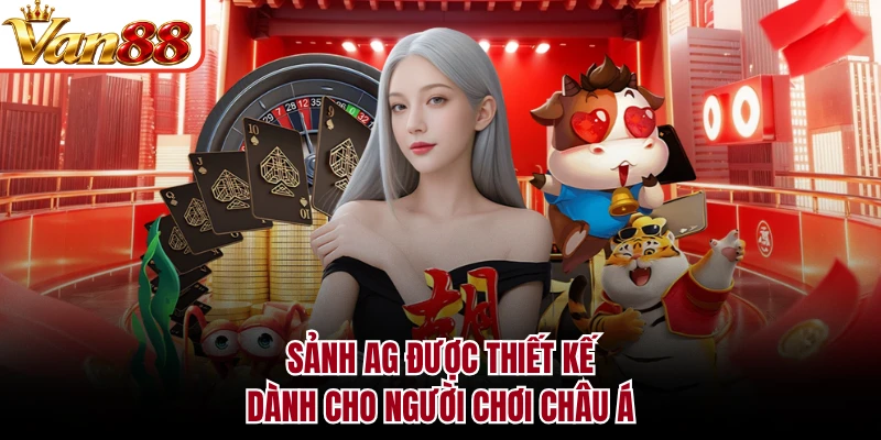 Sảnh AG được thiết kế dành cho người chơi châu Á