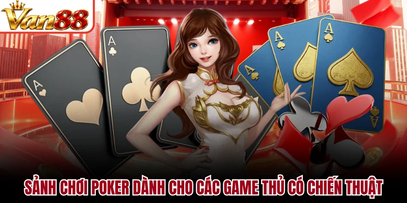 Sảnh chơi Poker dành cho các game thủ có chiến thuật