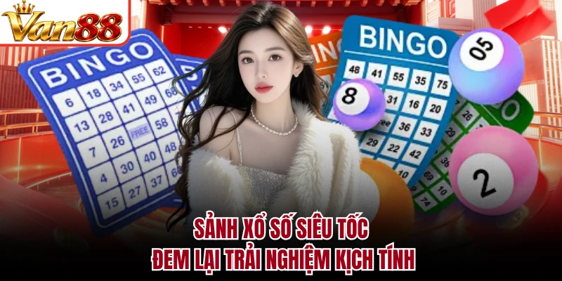 Sảnh xổ số siêu tốc đem lại trải nghiệm kịch tính