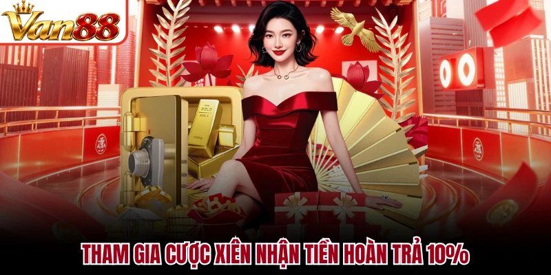 Tham gia cược xiên nhận tiền hoàn trả 10%