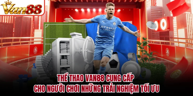Thể thao VAN88 cung cấp cho người chơi những trải nghiệm tối ưu