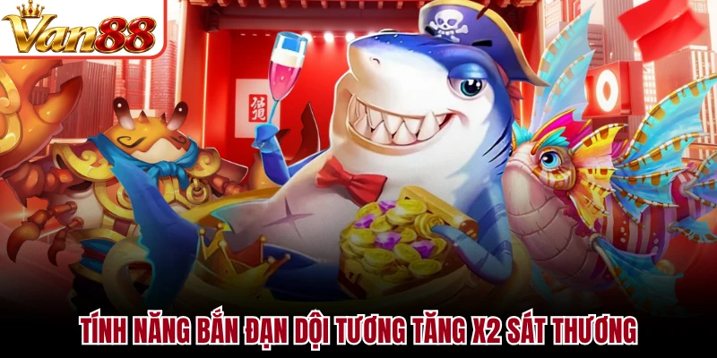 Tính năng bắn đạn dội tương tăng x2 sát thương