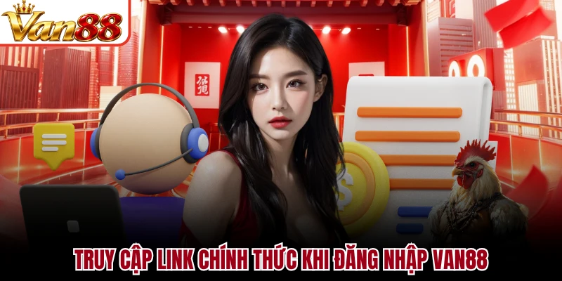 Truy cập link chính thức khi đăng nhập VAN88