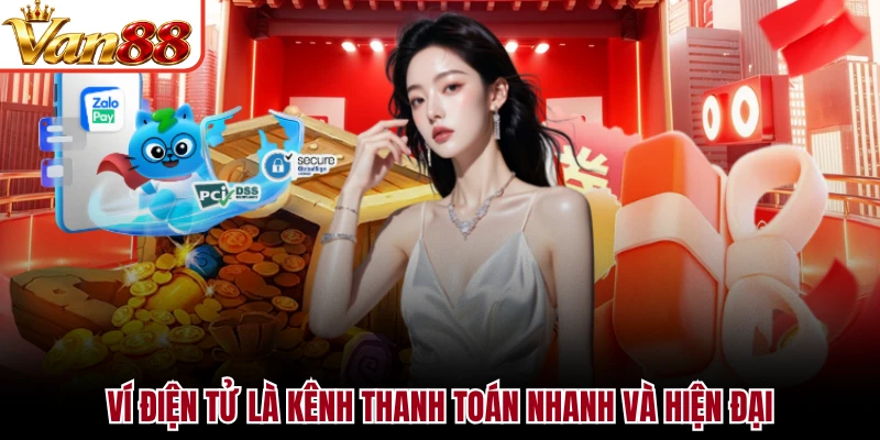 Ví điện tử là kênh thanh toán nhanh và hiện đại