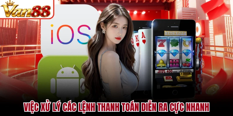 Việc xử lý các lệnh thanh toán diễn ra cực nhanh